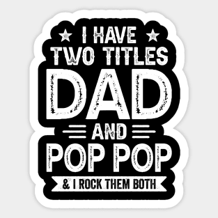 I Have Two Titles Dad And Pop Pop Funny Fathers Day Gift Sticker